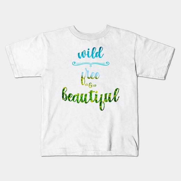 Wild, free and beautiful Kids T-Shirt by VBleshka